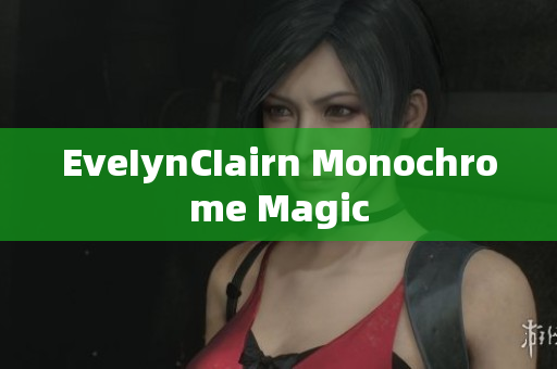 EveIynCIairn Monochrome Magic